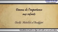 Donnez de limportance aux enfants – Cheikh Abdallah al Boukhârî