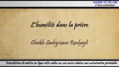 Lhumilité/La concentration dans la prière – Cheikh Soulaymane Rouhaylî