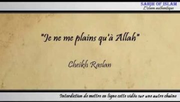 “Je ne me plains quà Allah” – Cheikh Raslan