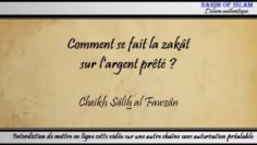 Comment se fait la zakât sur largent prêté ? – Cheikh Sâlih al Fawzân