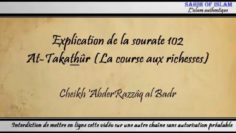 Explication de la sourate 102 : At Takathûr [La course aux richesses] – Cheikh AbderRazzâq al Badr