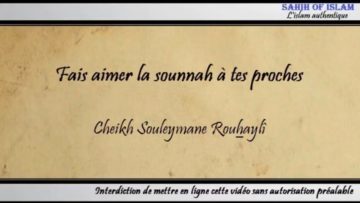 Fais aimer la sounnah à tes proches – Cheikh Souleymane Rouhaylî