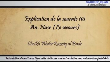 Explication de la sourate 110 : An Nasr [Les secours] – Cheikh AbderRazzâq al Badr