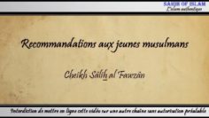 Recommandations aux jeunes musulmans – Cheikh Sâlih al Fawzân