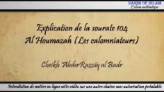 Explication de la sourate 104 : Al Houmazah [Les calomniateurs] – Cheikh AbderRazzâq al Badr