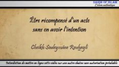 Être récompensé dun acte sans en avoir lintention – Cheikh Souleymâne Rouhaylî
