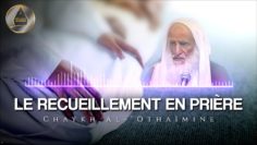 Exhortation sur le recueillement en prière | Chaykh Al-‘Othaïmine