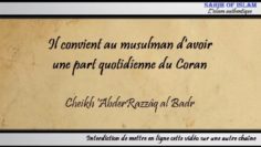 Il convient au musulman davoir une part quotidienne du Coran – Cheikh AbderRazzâq al Badr