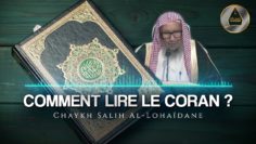 Comment lire le Coran ? – Chaykh Salih Al-Lohaïdane