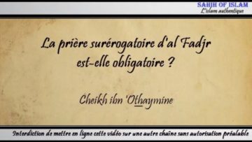 La prière “sounnan al Fadjr” est-elle obligatoire ? – Cheikh ibn Othaymîne