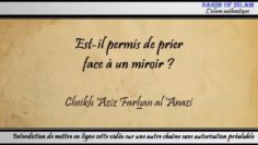 Est-il permis de prier face à un miroir ? – Cheikh Aziz Farhan al Anazi