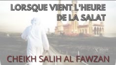 Cheikh Saleh Al Fawzan – Lorsque vient lheure de la salat