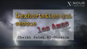 Cheikh Saleh Ghaanim – Lexhortation qui secoue les âmes