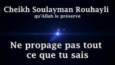 Cheikh Soulayman Rouhayli – Ne propage pas tout ce que tu sais