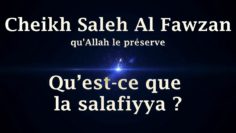 Cheikh Saleh Al Fawzan – Qu’est ce que la salafiyya ?