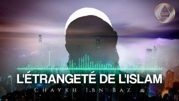 L’étrangeté de l’Islam – Chaykh Ibn Baz