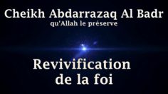 Cheikh Abdarrazaq Al Badr – Revivification de la foi