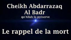 Cheikh Abdarrazaq Al Badr – Le rappel de la mort