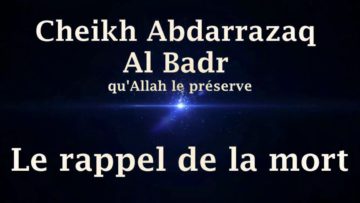 Cheikh Abdarrazaq Al Badr – Le rappel de la mort