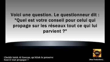 Cheikh Saleh Al Fawzan – Faut-il tout propager ?