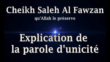 Cheikh Saleh Al Fawzan – Explication de la parole dunicité