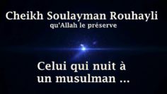 Cheikh Soulayman Rouhayli – Celui qui nuit à un musulman …