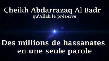 Cheikh Abdarrazaq Al Badr – Des millions de hassanates en une seule parole