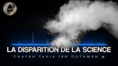 « Allāh ne fait pas disparaître la science en l’extirpant des gens… » – Chaykh Yahia Ibn Outhmān