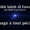 Cheikh Saleh Al Fawzan – Message à tout pécheur