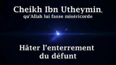 Cheikh Ibn Utheymin – Hâter lenterrement du défunt