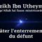 Cheikh Ibn Utheymin – Hâter lenterrement du défunt