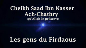 Cheikh Saad Ibn Nasser Ach-Chathry – Les gens du Firdaous