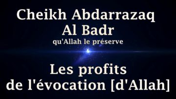 Cheikh Abdarrazaq Al Badr – Les profits de lévocation dAllah