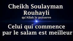 Cheikh Soulayman Rouhayli – Celui qui commence par le salam est meilleur