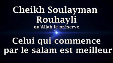 Cheikh Soulayman Rouhayli – Celui qui commence par le salam est meilleur