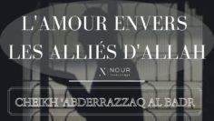 Cheikh Abdarrazaq al Badr – Lamour envers les alliés dAllah