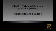 Cheikh Saleh Al Fawzan – Apprendre sa religion