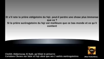 Cheikh Abdarrazaq Al Badr – Certaines Choses sur Salat al Fajr ainsi que ses 2 unités surérogatoires