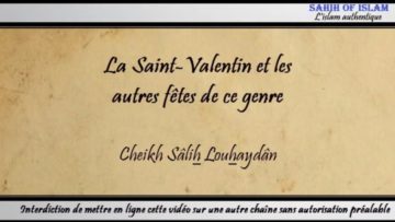 La Saint Valentin et les autres fêtes de ce genre – Cheikh Sâlih Louhaydân