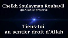 Cheikh Soulayman Rouhayli – Tiens-toi au sentier droit d’Allah