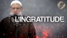 L’ingratitude, ce vilain défaut | Chaykh Raslan