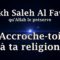 Cheikh Saleh Al Fawzan – Accroche toi à ta religion