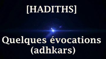 [HADITHS] Quelques évocations (adhkars)