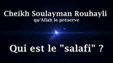 Cheikh Soulayman Rouhayli – Qui est le salafi ?