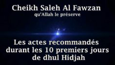Cheikh Saleh Al Fawzan – Les actes recommandés durant les 10 premiers jours de dhul Hidjah