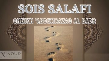 Cheikh Abdarrazaq al Badr – Sois salafi