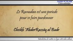 Le Ramadan est une periode pour se faire pardonner – Cheikh AbderRazzaq al Badr
