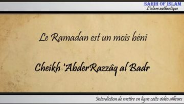 Le Ramadan est un mois béni – Cheikh AbderRazzaq al Badr