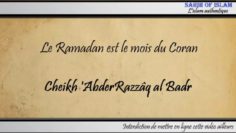Le Ramadan est le mois du Coran – Cheikh AbderRazzâq al Badr