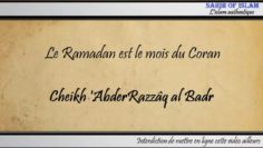 Le Ramadan est le mois du Coran – Cheikh AbderRazzâq al Badr
